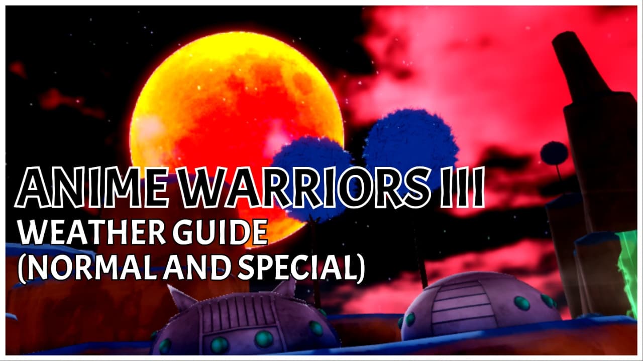 Anime Warriors III Weather Guide – Normal and Special Forecasts